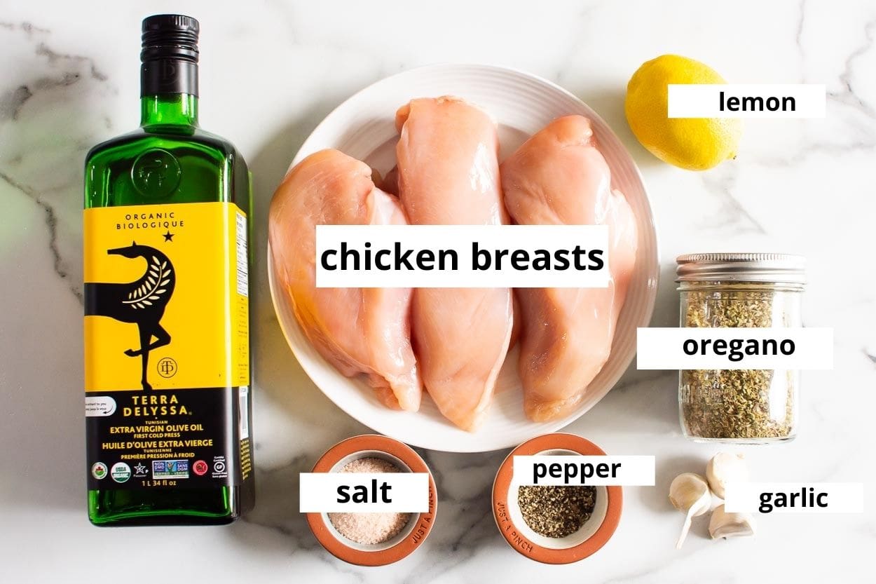 Olive oil, chicken breasts, lemon, oregano, garlic, salt, pepper.